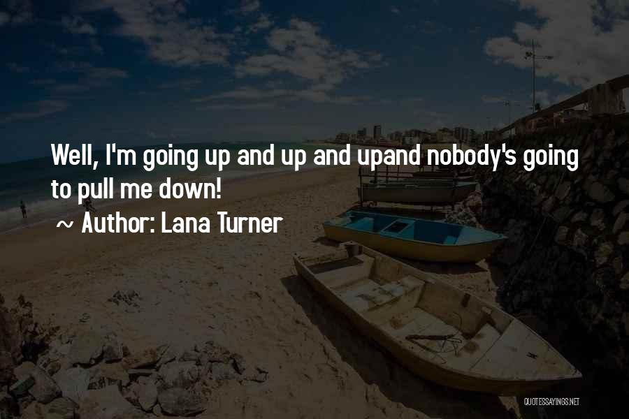 Lana Turner Quotes: Well, I'm Going Up And Up And Upand Nobody's Going To Pull Me Down!