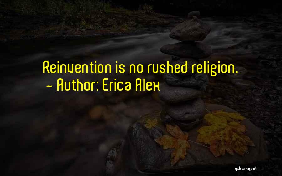 Erica Alex Quotes: Reinvention Is No Rushed Religion.