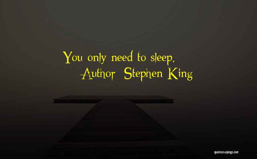 Stephen King Quotes: You Only Need To Sleep.