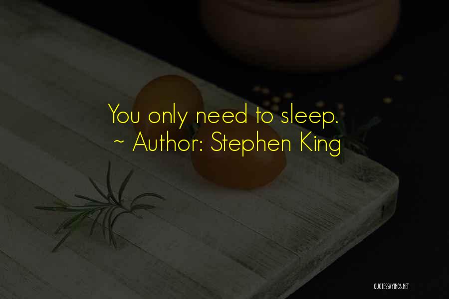 Stephen King Quotes: You Only Need To Sleep.