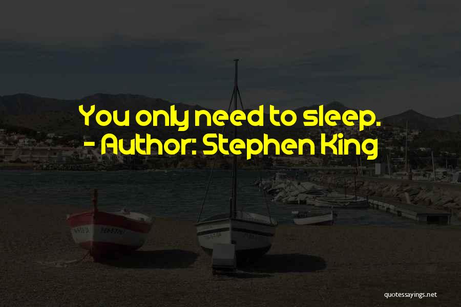 Stephen King Quotes: You Only Need To Sleep.