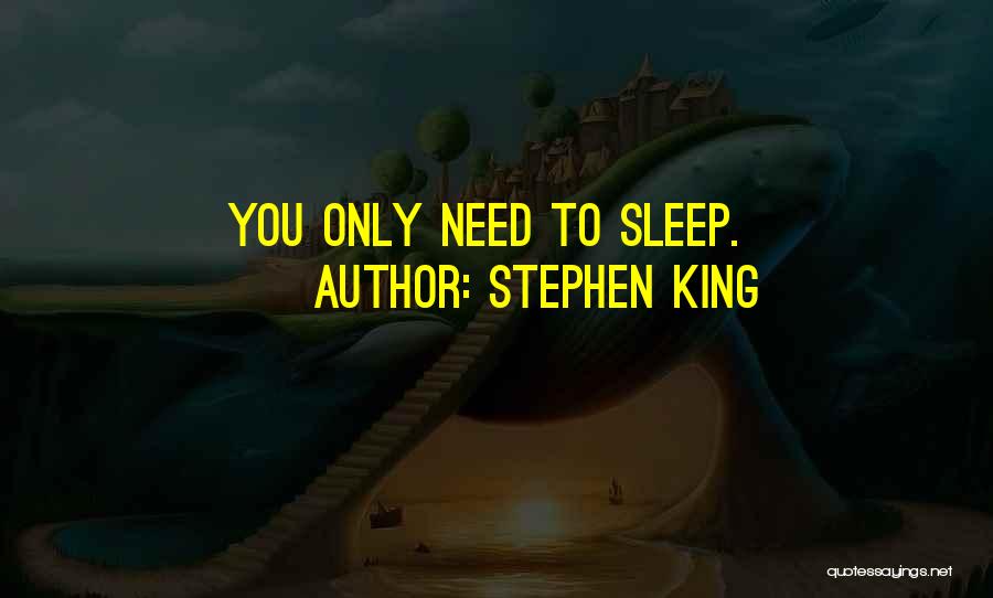 Stephen King Quotes: You Only Need To Sleep.