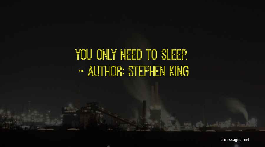 Stephen King Quotes: You Only Need To Sleep.