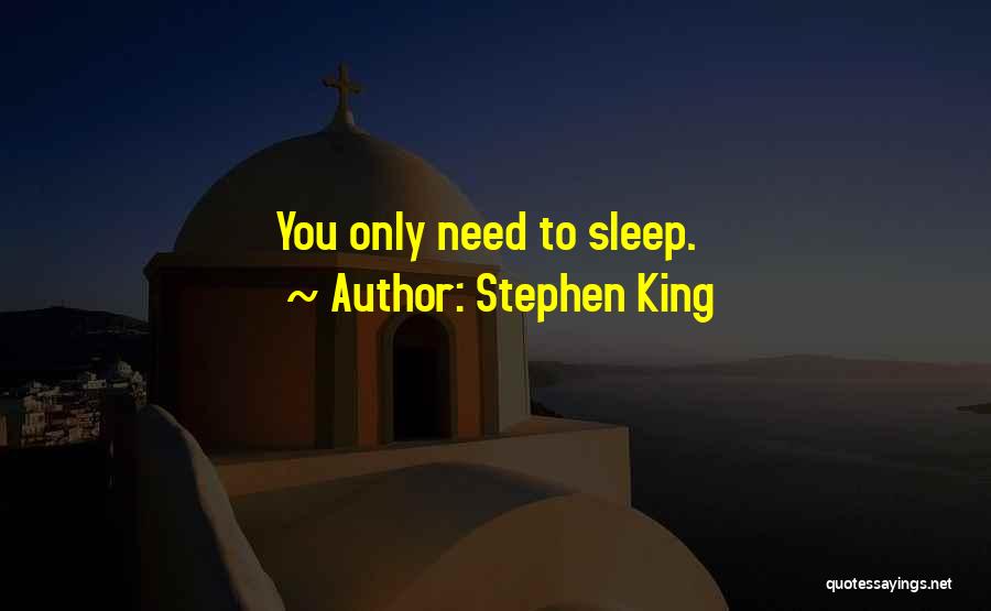 Stephen King Quotes: You Only Need To Sleep.