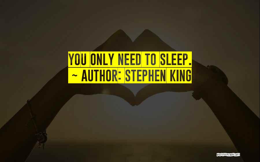 Stephen King Quotes: You Only Need To Sleep.