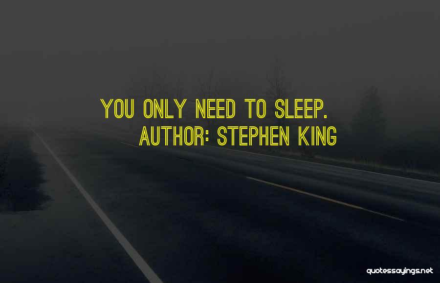 Stephen King Quotes: You Only Need To Sleep.