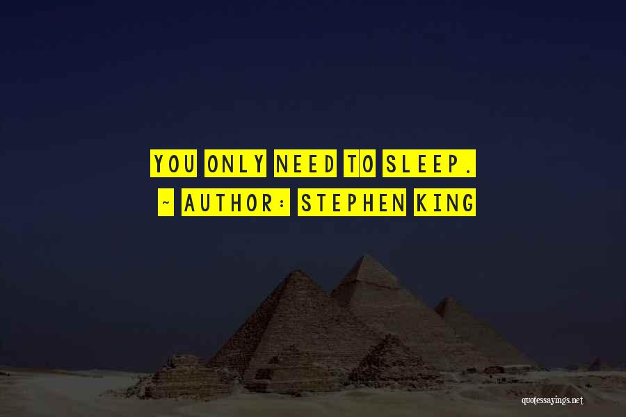 Stephen King Quotes: You Only Need To Sleep.