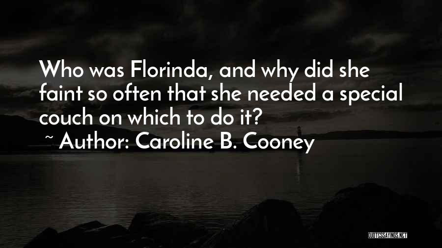 Caroline B. Cooney Quotes: Who Was Florinda, And Why Did She Faint So Often That She Needed A Special Couch On Which To Do