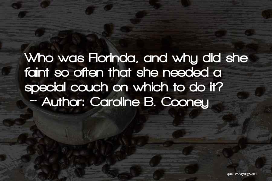 Caroline B. Cooney Quotes: Who Was Florinda, And Why Did She Faint So Often That She Needed A Special Couch On Which To Do