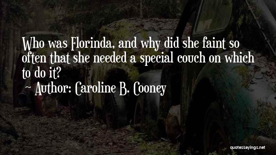 Caroline B. Cooney Quotes: Who Was Florinda, And Why Did She Faint So Often That She Needed A Special Couch On Which To Do