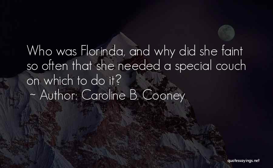 Caroline B. Cooney Quotes: Who Was Florinda, And Why Did She Faint So Often That She Needed A Special Couch On Which To Do