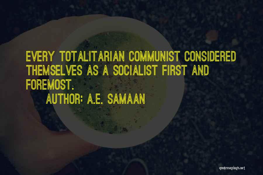 A.E. Samaan Quotes: Every Totalitarian Communist Considered Themselves As A Socialist First And Foremost.