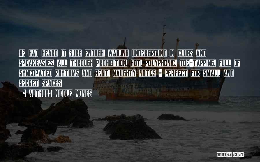 Nicole Mones Quotes: He Had Heard It Sure Enough, Wailing Underground In Clubs And Speakeasies, All Through Prohibition, Hot, Polyphonic, Toe-tapping, Full Of