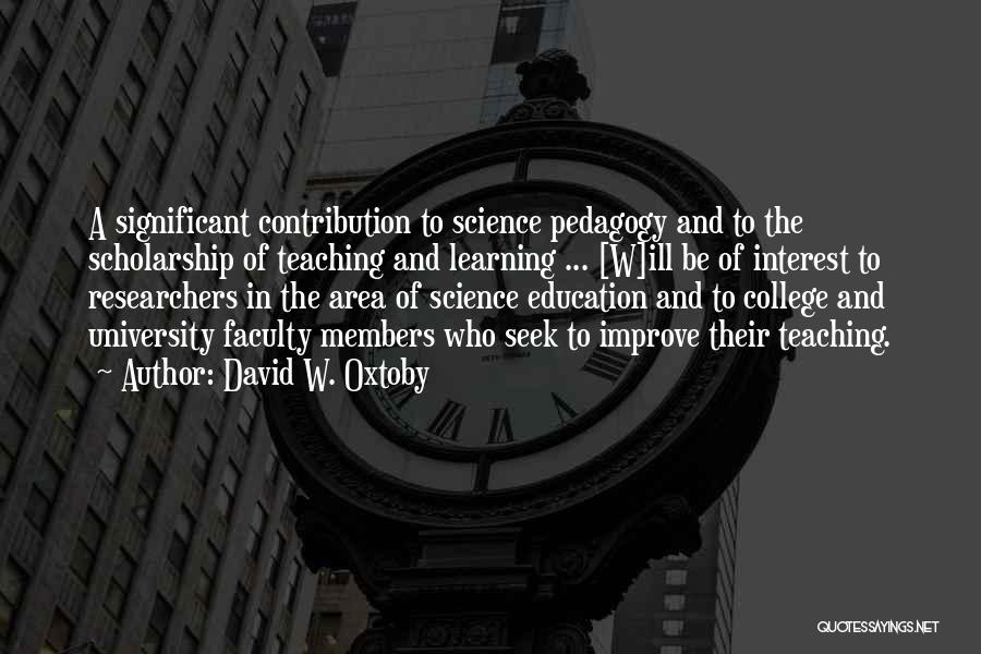 David W. Oxtoby Quotes: A Significant Contribution To Science Pedagogy And To The Scholarship Of Teaching And Learning ... [w]ill Be Of Interest To