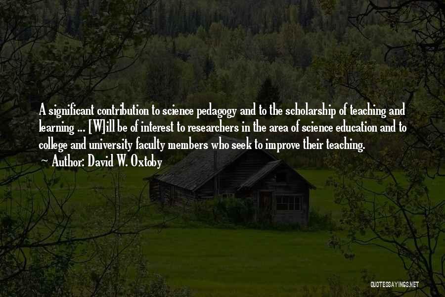 David W. Oxtoby Quotes: A Significant Contribution To Science Pedagogy And To The Scholarship Of Teaching And Learning ... [w]ill Be Of Interest To