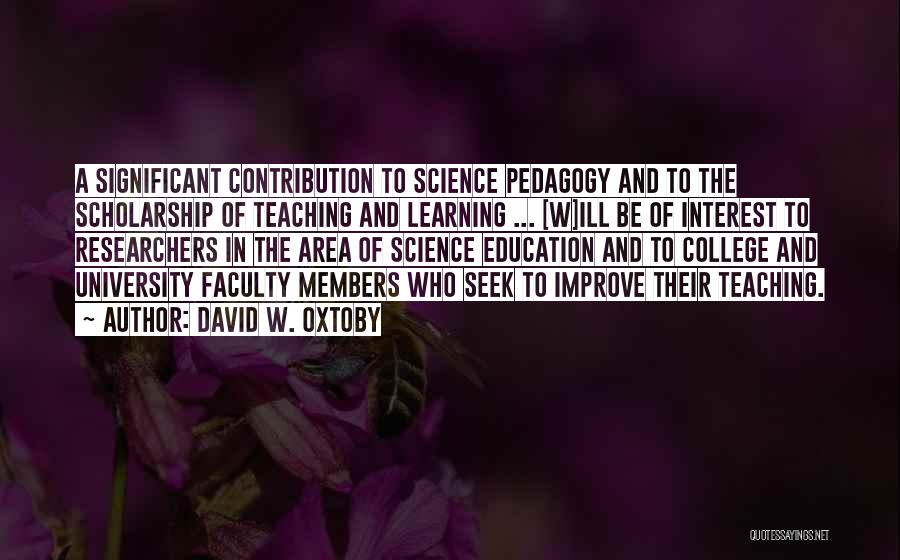 David W. Oxtoby Quotes: A Significant Contribution To Science Pedagogy And To The Scholarship Of Teaching And Learning ... [w]ill Be Of Interest To