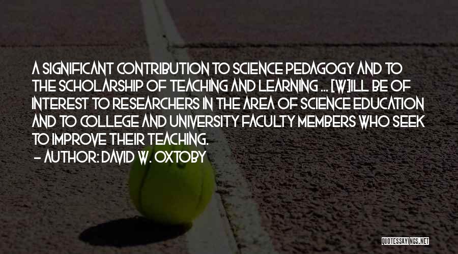 David W. Oxtoby Quotes: A Significant Contribution To Science Pedagogy And To The Scholarship Of Teaching And Learning ... [w]ill Be Of Interest To