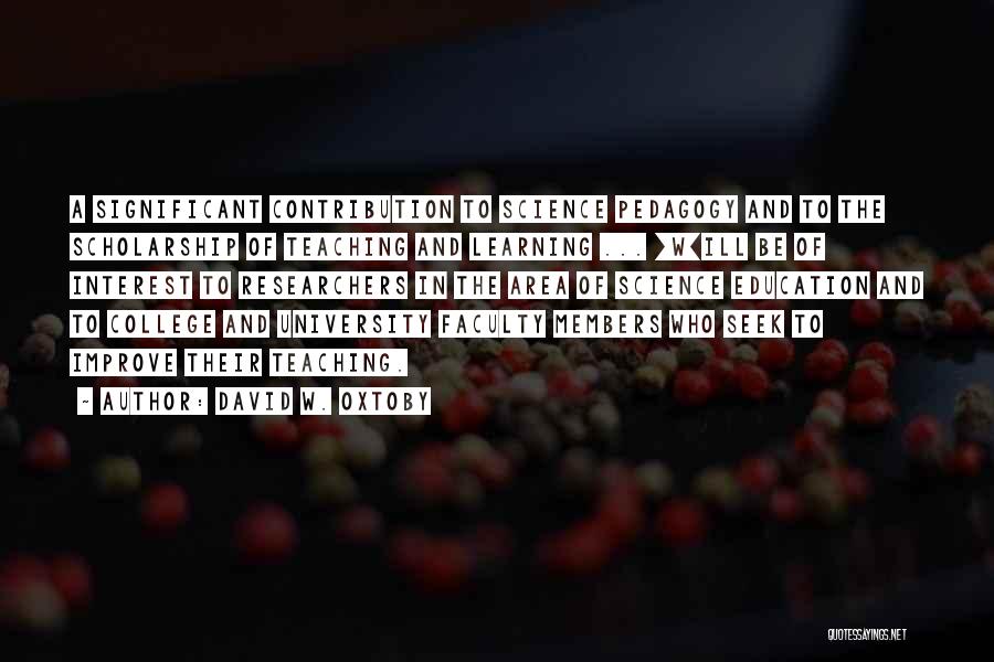 David W. Oxtoby Quotes: A Significant Contribution To Science Pedagogy And To The Scholarship Of Teaching And Learning ... [w]ill Be Of Interest To