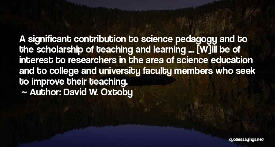 David W. Oxtoby Quotes: A Significant Contribution To Science Pedagogy And To The Scholarship Of Teaching And Learning ... [w]ill Be Of Interest To