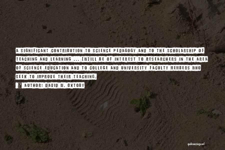 David W. Oxtoby Quotes: A Significant Contribution To Science Pedagogy And To The Scholarship Of Teaching And Learning ... [w]ill Be Of Interest To