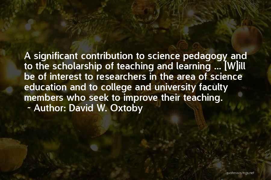 David W. Oxtoby Quotes: A Significant Contribution To Science Pedagogy And To The Scholarship Of Teaching And Learning ... [w]ill Be Of Interest To