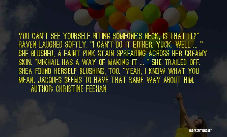 Christine Feehan Quotes: You Can't See Yourself Biting Someone's Neck, Is That It? Raven Laughed Softly. I Can't Do It Either. Yuck. Well