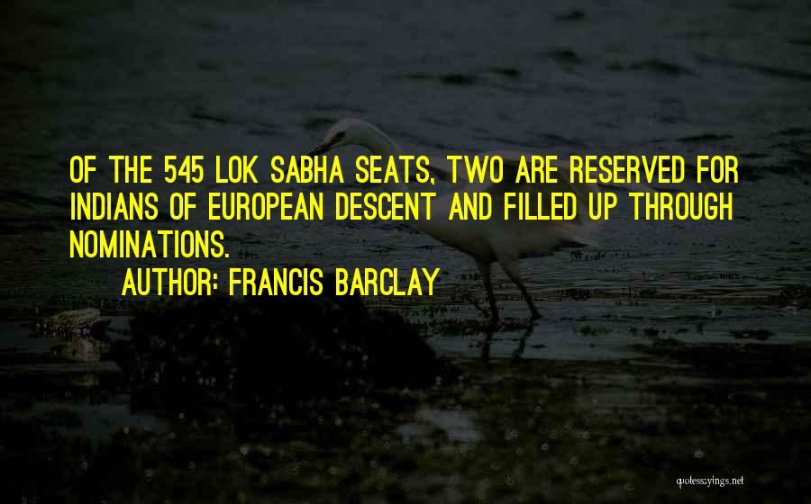 Francis Barclay Quotes: Of The 545 Lok Sabha Seats, Two Are Reserved For Indians Of European Descent And Filled Up Through Nominations.