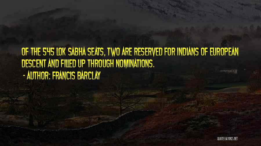 Francis Barclay Quotes: Of The 545 Lok Sabha Seats, Two Are Reserved For Indians Of European Descent And Filled Up Through Nominations.