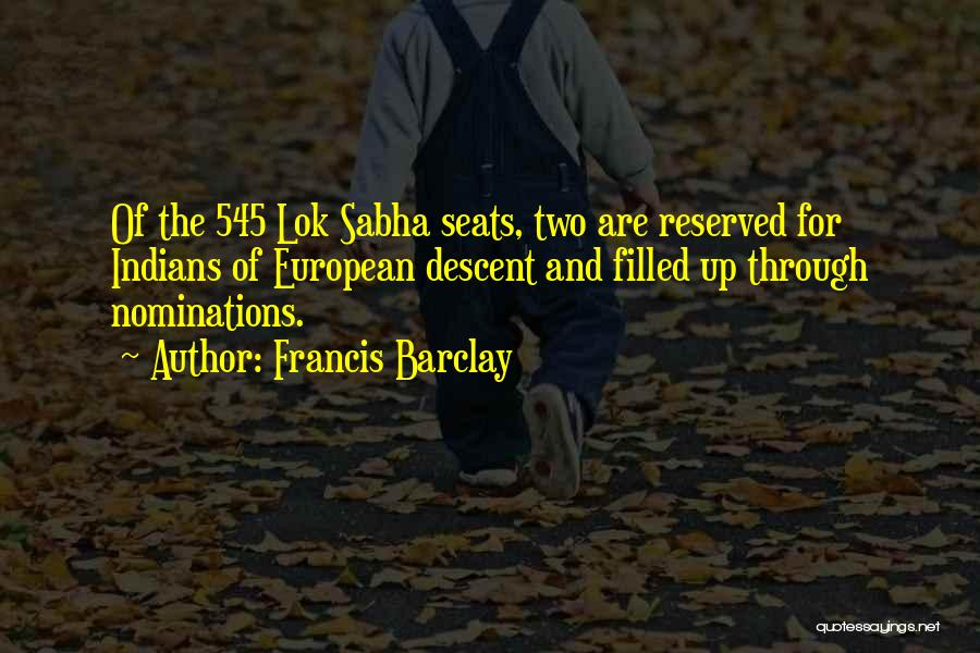 Francis Barclay Quotes: Of The 545 Lok Sabha Seats, Two Are Reserved For Indians Of European Descent And Filled Up Through Nominations.