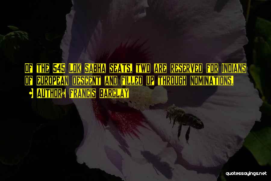 Francis Barclay Quotes: Of The 545 Lok Sabha Seats, Two Are Reserved For Indians Of European Descent And Filled Up Through Nominations.