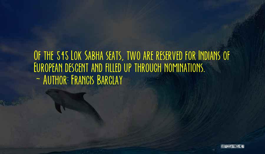 Francis Barclay Quotes: Of The 545 Lok Sabha Seats, Two Are Reserved For Indians Of European Descent And Filled Up Through Nominations.