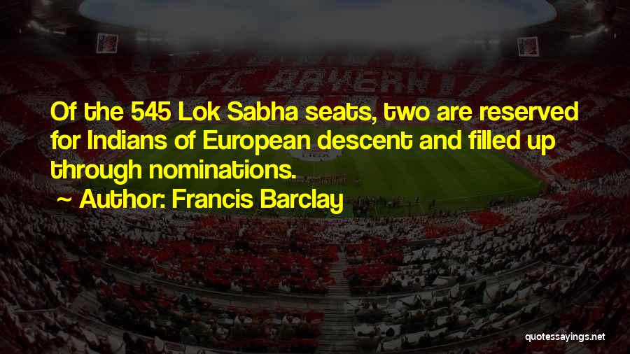 Francis Barclay Quotes: Of The 545 Lok Sabha Seats, Two Are Reserved For Indians Of European Descent And Filled Up Through Nominations.