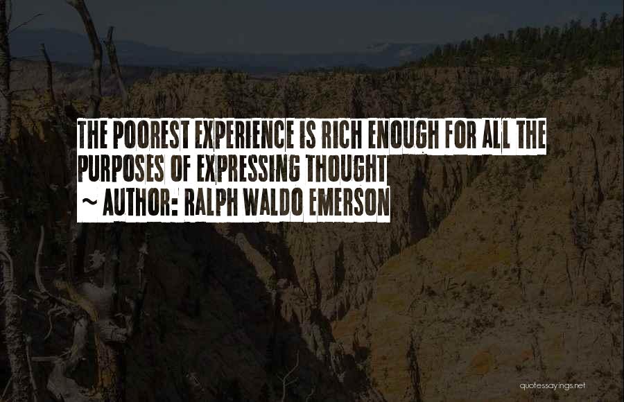 Ralph Waldo Emerson Quotes: The Poorest Experience Is Rich Enough For All The Purposes Of Expressing Thought