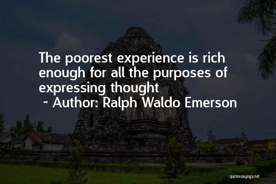 Ralph Waldo Emerson Quotes: The Poorest Experience Is Rich Enough For All The Purposes Of Expressing Thought