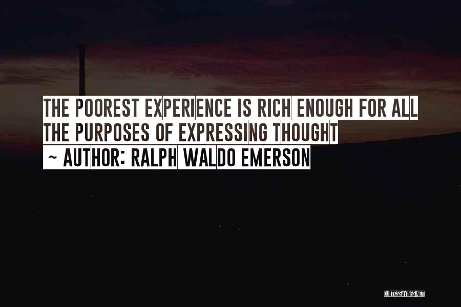 Ralph Waldo Emerson Quotes: The Poorest Experience Is Rich Enough For All The Purposes Of Expressing Thought