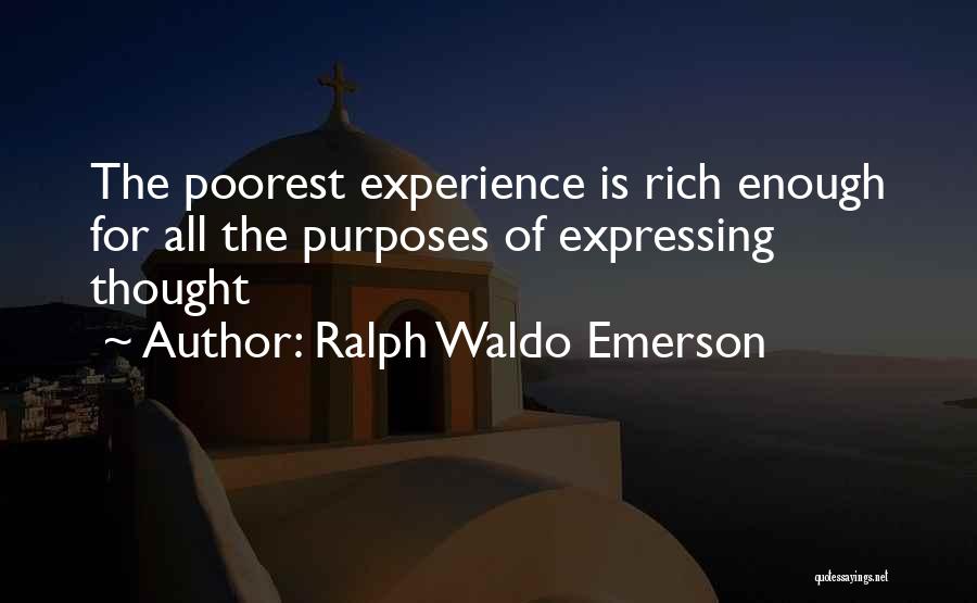 Ralph Waldo Emerson Quotes: The Poorest Experience Is Rich Enough For All The Purposes Of Expressing Thought