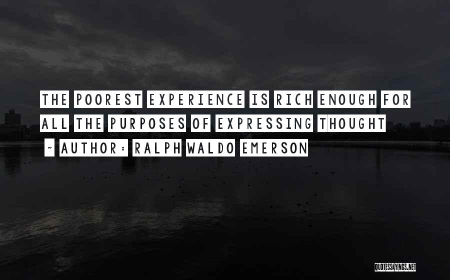 Ralph Waldo Emerson Quotes: The Poorest Experience Is Rich Enough For All The Purposes Of Expressing Thought