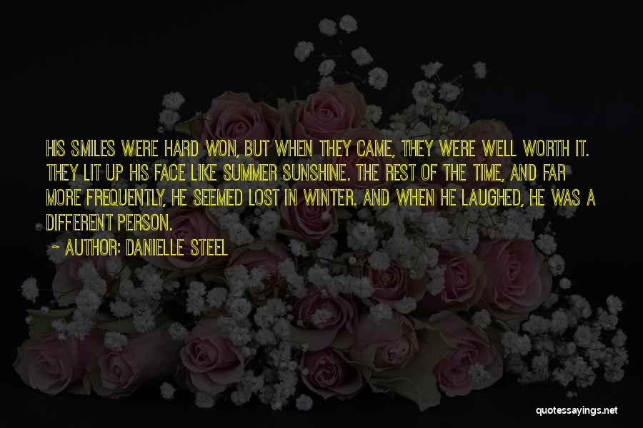 Danielle Steel Quotes: His Smiles Were Hard Won, But When They Came, They Were Well Worth It. They Lit Up His Face Like