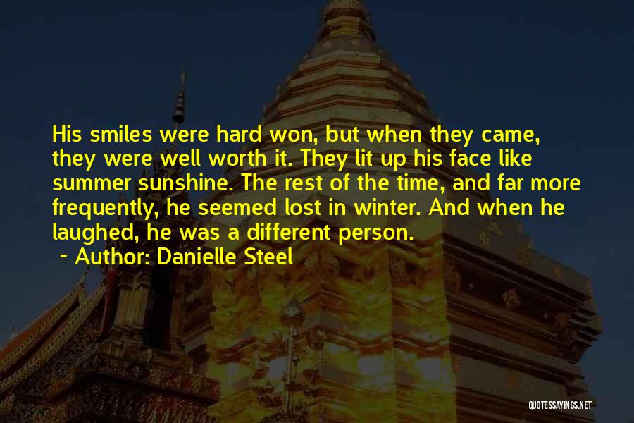 Danielle Steel Quotes: His Smiles Were Hard Won, But When They Came, They Were Well Worth It. They Lit Up His Face Like