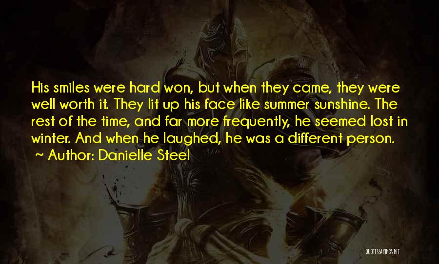 Danielle Steel Quotes: His Smiles Were Hard Won, But When They Came, They Were Well Worth It. They Lit Up His Face Like