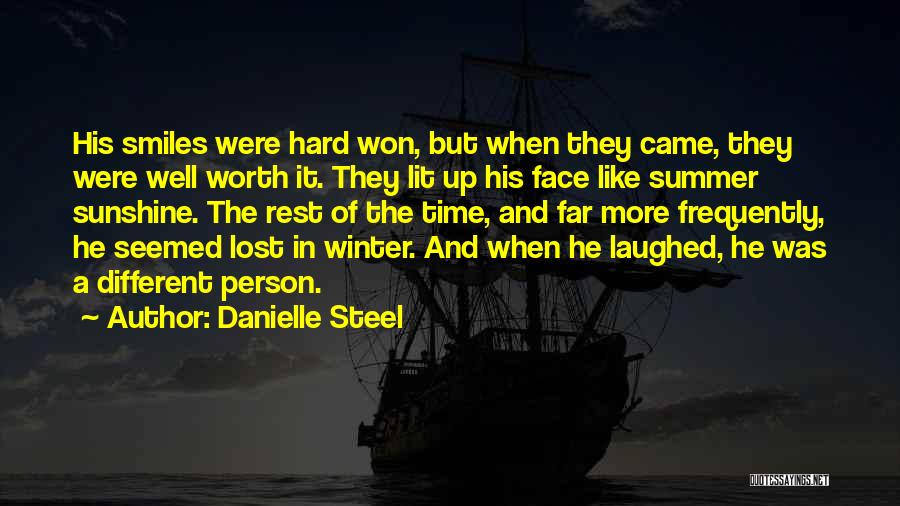 Danielle Steel Quotes: His Smiles Were Hard Won, But When They Came, They Were Well Worth It. They Lit Up His Face Like