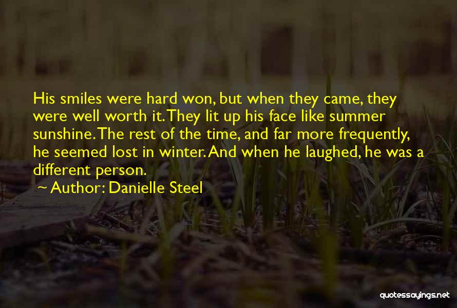 Danielle Steel Quotes: His Smiles Were Hard Won, But When They Came, They Were Well Worth It. They Lit Up His Face Like