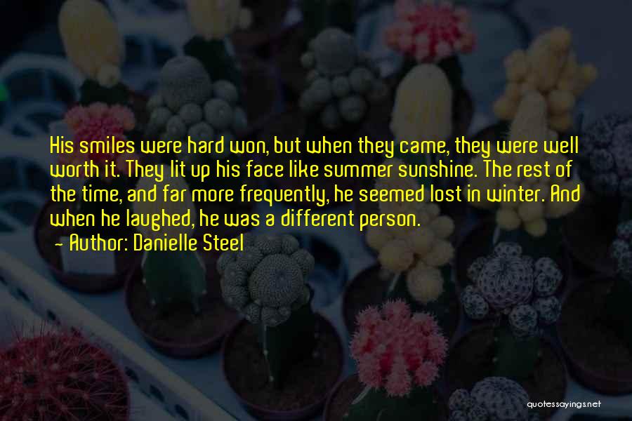 Danielle Steel Quotes: His Smiles Were Hard Won, But When They Came, They Were Well Worth It. They Lit Up His Face Like