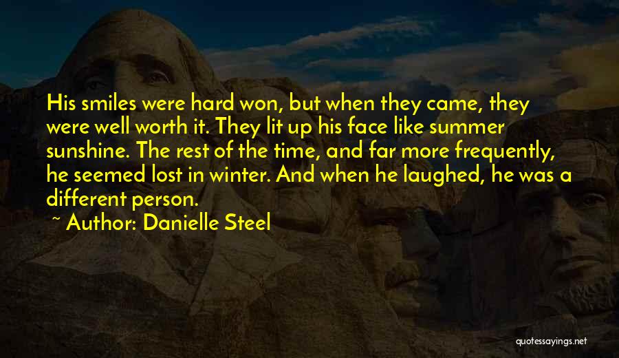 Danielle Steel Quotes: His Smiles Were Hard Won, But When They Came, They Were Well Worth It. They Lit Up His Face Like