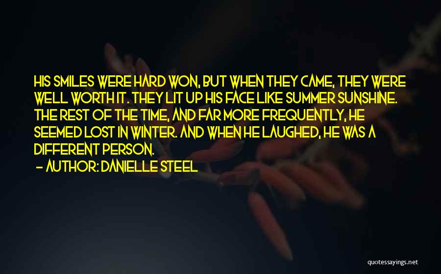 Danielle Steel Quotes: His Smiles Were Hard Won, But When They Came, They Were Well Worth It. They Lit Up His Face Like