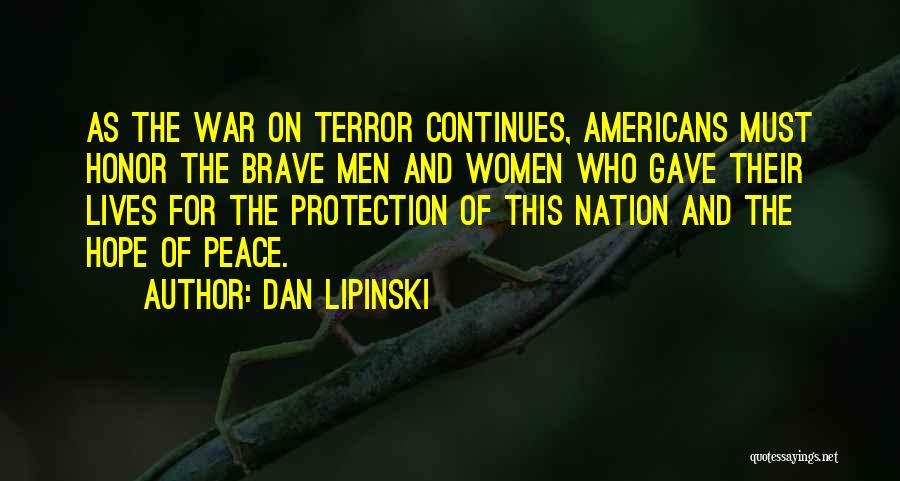 Dan Lipinski Quotes: As The War On Terror Continues, Americans Must Honor The Brave Men And Women Who Gave Their Lives For The