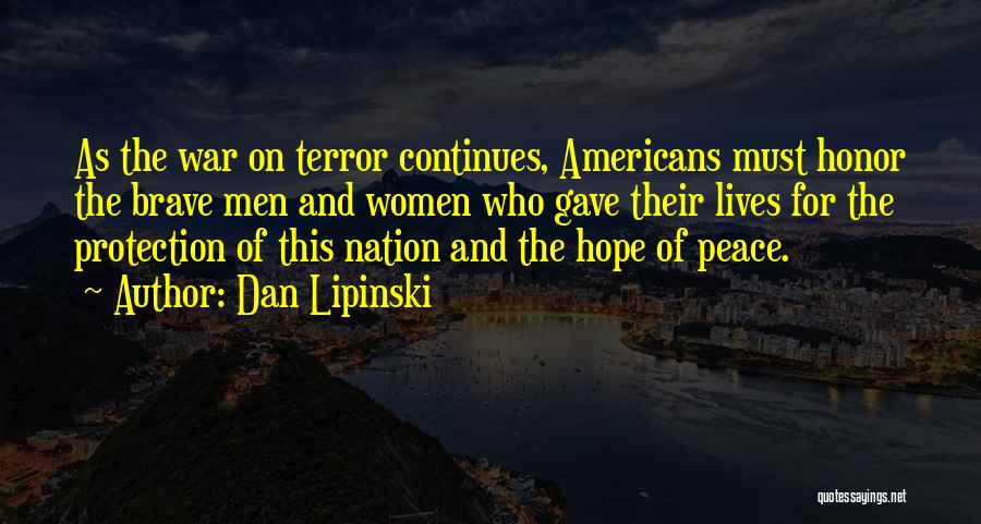 Dan Lipinski Quotes: As The War On Terror Continues, Americans Must Honor The Brave Men And Women Who Gave Their Lives For The