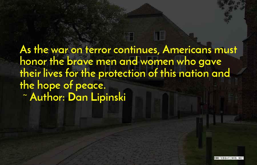 Dan Lipinski Quotes: As The War On Terror Continues, Americans Must Honor The Brave Men And Women Who Gave Their Lives For The