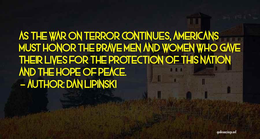 Dan Lipinski Quotes: As The War On Terror Continues, Americans Must Honor The Brave Men And Women Who Gave Their Lives For The