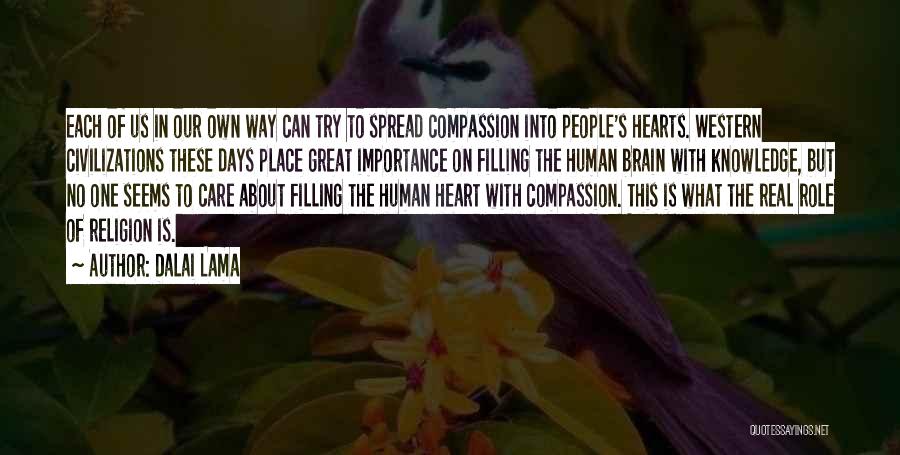 Dalai Lama Quotes: Each Of Us In Our Own Way Can Try To Spread Compassion Into People's Hearts. Western Civilizations These Days Place